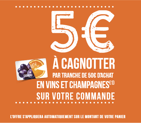 5€ à cagnotter par tranche de 50e d'achat en vins et champagnes(1) sur votre commande